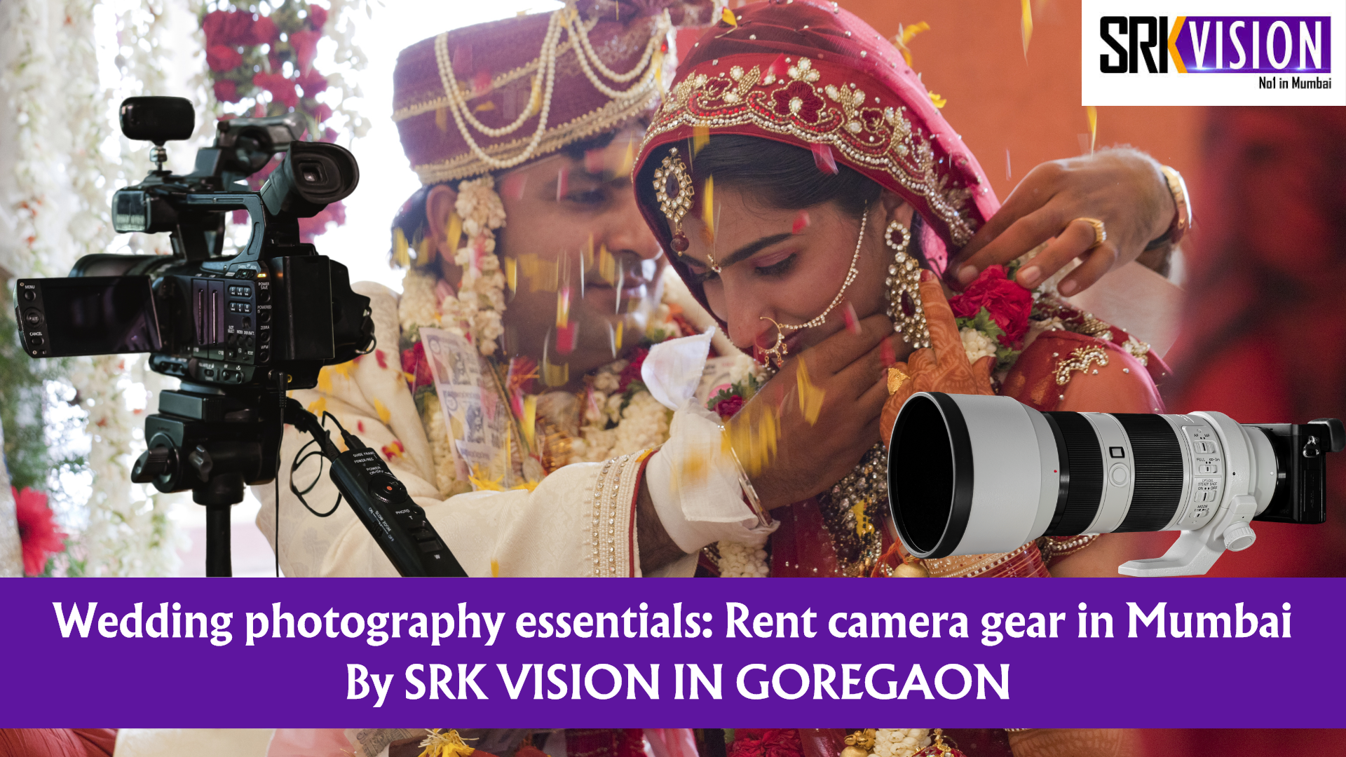 Wedding photography essentials to rent camera gear in Mumbai by Srk Vision